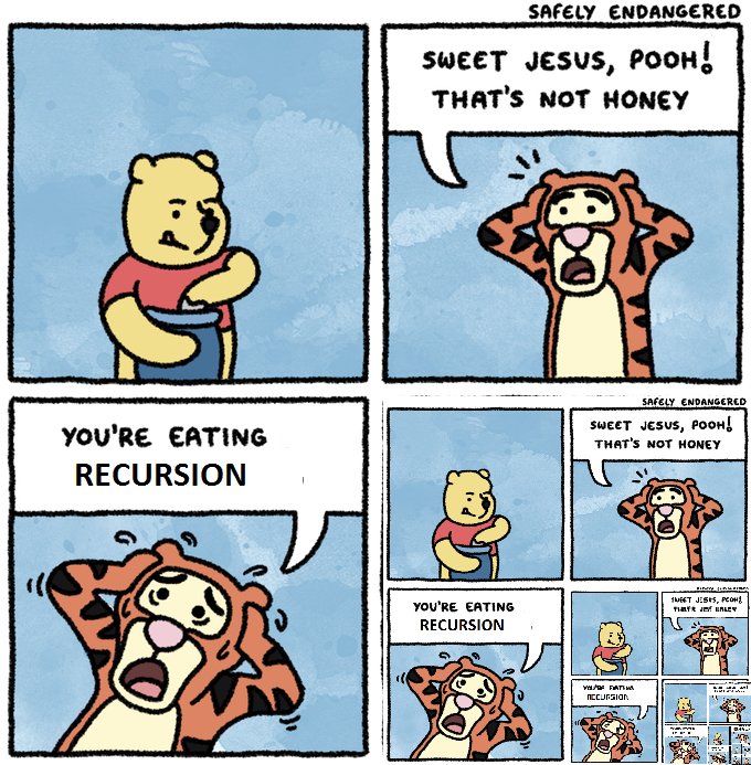 a 2x2 comic strip panel.  The upper left is Pooh dipping his hand into a honey jar.  In the upper right, Tigger says, 'Sweet Jesus, Pooh! That's not honey.' In the lower left, Tigger says, 'You're eating recursion.' The lower right panel is an image of the full 2x2 comic, recursive in the lower right panel.