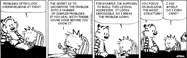 A four-panel black-and-white 'Calvin and Hobbes' comic strip. Calvin says that the way to handle a seemingly overwhelming problem is to break it into parts.  Hobbes asks if he intends to use Structural Recursion to decompose his problem. Calvin asks, 'Do I even care?'